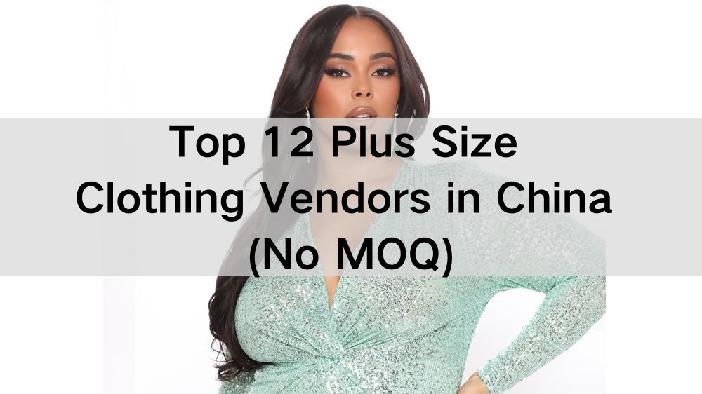 Top 12 Plus Size Clothing Vendors in China (No MOQ)